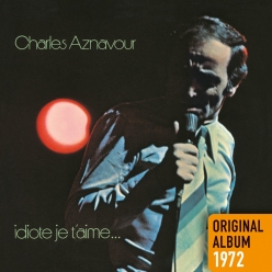 Charles Aznavour - Idiote je t'aime